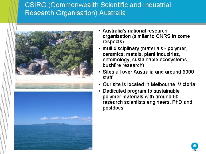 CSIRO (Commonwealth Scientific and Industrial Research Organisation) Australia • Australia’s national research organisation (similar