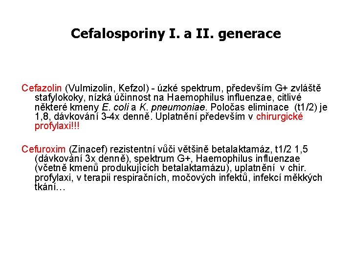 Cefalosporiny I. a II. generace Cefazolin (Vulmizolin, Kefzol) - úzké spektrum, především G+ zvláště