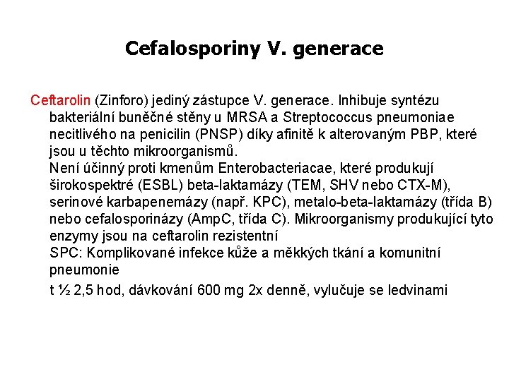 Cefalosporiny V. generace Ceftarolin (Zinforo) jediný zástupce V. generace. Inhibuje syntézu bakteriální buněčné stěny