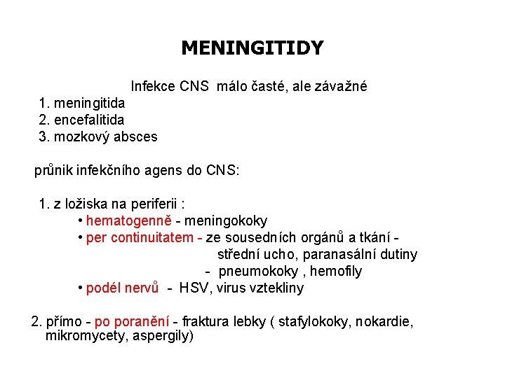 MENINGITIDY Infekce CNS málo časté, ale závažné 1. meningitida 2. encefalitida 3. mozkový absces