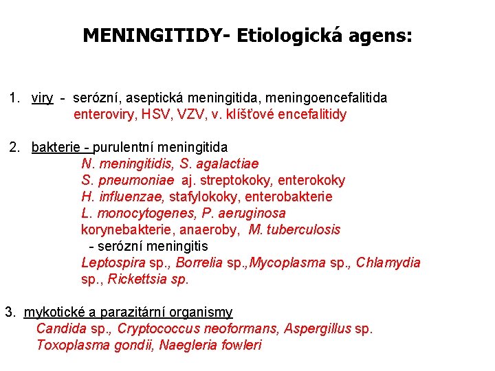 MENINGITIDY- Etiologická agens: 1. viry - serózní, aseptická meningitida, meningoencefalitida enteroviry, HSV, VZV, v.