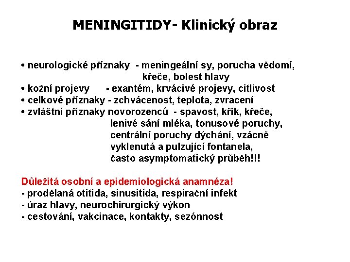 MENINGITIDY- Klinický obraz • neurologické příznaky - meningeální sy, porucha vědomí, křeče, bolest hlavy