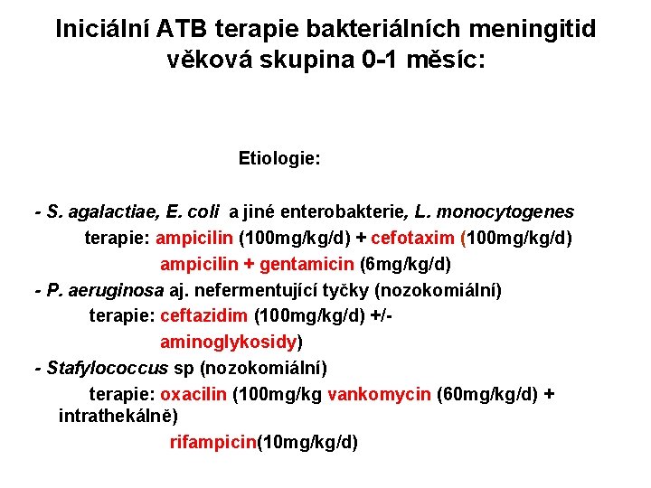 Iniciální ATB terapie bakteriálních meningitid věková skupina 0 -1 měsíc: Etiologie: - S. agalactiae,