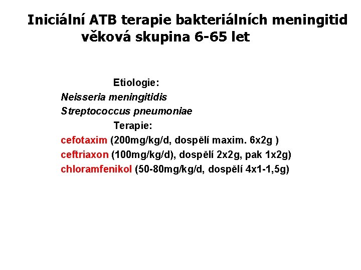 Iniciální ATB terapie bakteriálních meningitid věková skupina 6 -65 let Etiologie: Neisseria meningitidis Streptococcus