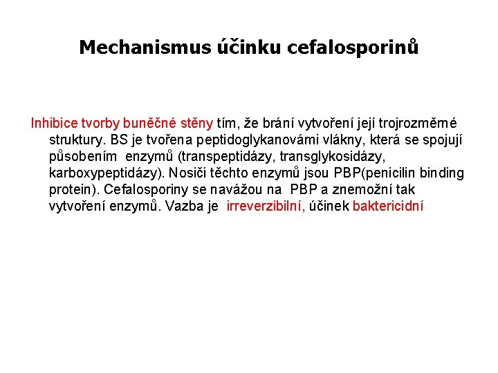 Mechanismus účinku cefalosporinů Inhibice tvorby buněčné stěny tím, že brání vytvoření její trojrozměrné struktury.