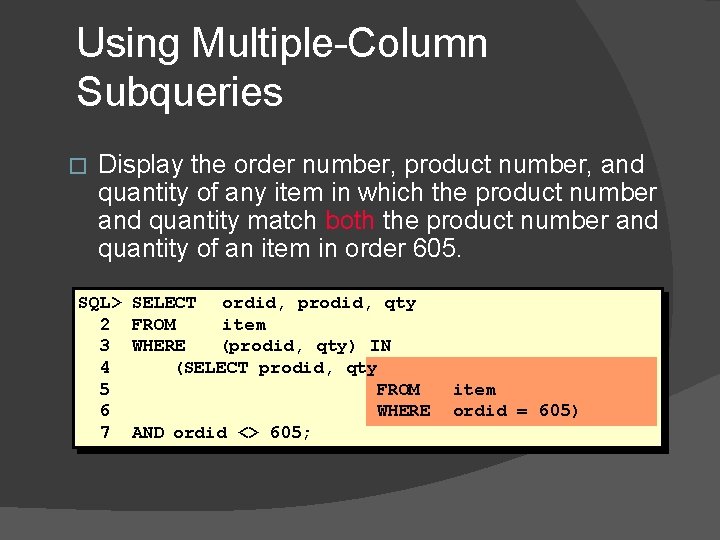 Using Multiple-Column Subqueries � Display the order number, product number, and quantity of any