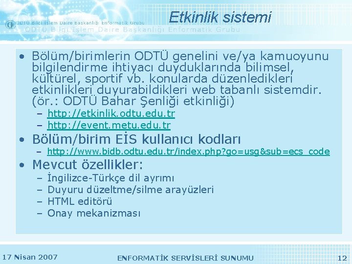 Etkinlik sistemi • Bölüm/birimlerin ODTÜ genelini ve/ya kamuoyunu bilgilendirme ihtiyacı duyduklarında bilimsel, kültürel, sportif Etkinlik sistemi • Bölüm/birimlerin ODTÜ genelini ve/ya kamuoyunu bilgilendirme ihtiyacı duyduklarında bilimsel, kültürel, sportif