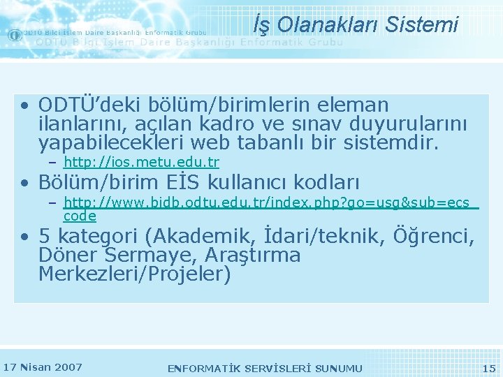 İş Olanakları Sistemi • ODTÜ’deki bölüm/birimlerin eleman ilanlarını, açılan kadro ve sınav duyurularını yapabilecekleri İş Olanakları Sistemi • ODTÜ’deki bölüm/birimlerin eleman ilanlarını, açılan kadro ve sınav duyurularını yapabilecekleri