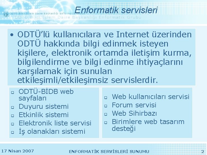 Enformatik servisleri • ODTÜ’lü kullanıcılara ve Internet üzerinden ODTÜ hakkında bilgi edinmek isteyen kişilere, Enformatik servisleri • ODTÜ’lü kullanıcılara ve Internet üzerinden ODTÜ hakkında bilgi edinmek isteyen kişilere,