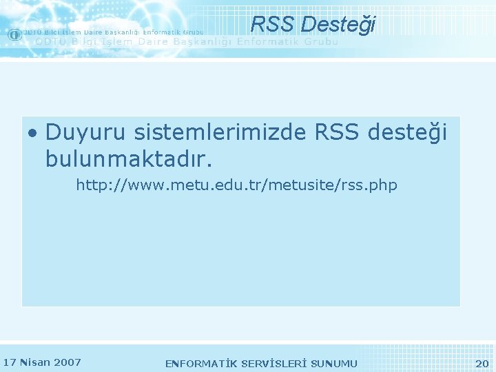 RSS Desteği • Duyuru sistemlerimizde RSS desteği bulunmaktadır. http: //www. metu. edu. tr/metusite/rss. php RSS Desteği • Duyuru sistemlerimizde RSS desteği bulunmaktadır. http: //www. metu. edu. tr/metusite/rss. php