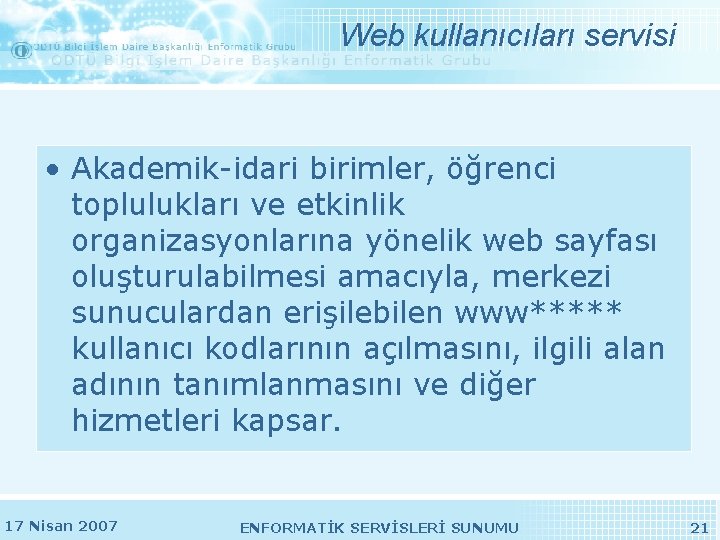 Web kullanıcıları servisi • Akademik-idari birimler, öğrenci toplulukları ve etkinlik organizasyonlarına yönelik web sayfası Web kullanıcıları servisi • Akademik-idari birimler, öğrenci toplulukları ve etkinlik organizasyonlarına yönelik web sayfası
