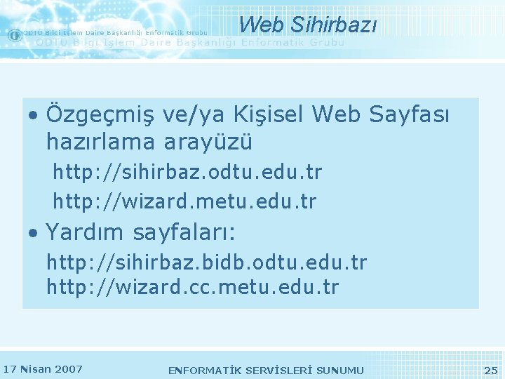 Web Sihirbazı • Özgeçmiş ve/ya Kişisel Web Sayfası hazırlama arayüzü http: //sihirbaz. odtu. edu. Web Sihirbazı • Özgeçmiş ve/ya Kişisel Web Sayfası hazırlama arayüzü http: //sihirbaz. odtu. edu.