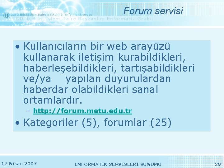 Forum servisi • Kullanıcıların bir web arayüzü kullanarak iletişim kurabildikleri, haberleşebildikleri, tartışabildikleri ve/ya yapılan Forum servisi • Kullanıcıların bir web arayüzü kullanarak iletişim kurabildikleri, haberleşebildikleri, tartışabildikleri ve/ya yapılan