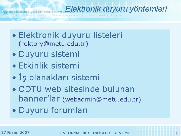 Elektronik duyuru yöntemleri • Elektronik duyuru listeleri (rektory@metu. edu. tr) • Duyuru sistemi • Elektronik duyuru yöntemleri • Elektronik duyuru listeleri (rektory@metu. edu. tr) • Duyuru sistemi •
