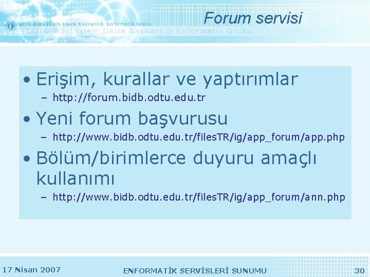 Forum servisi • Erişim, kurallar ve yaptırımlar – http: //forum. bidb. odtu. edu. tr Forum servisi • Erişim, kurallar ve yaptırımlar – http: //forum. bidb. odtu. edu. tr