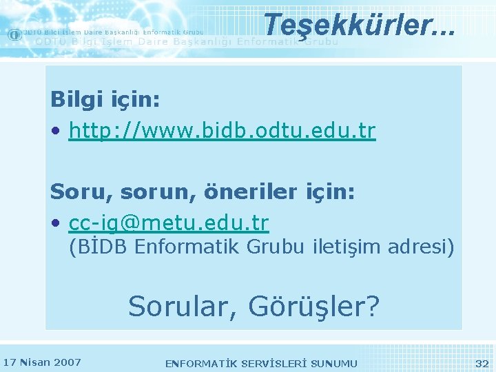 Teşekkürler. . . Bilgi için: • http: //www. bidb. odtu. edu. tr Soru, sorun, Teşekkürler. . . Bilgi için: • http: //www. bidb. odtu. edu. tr Soru, sorun,