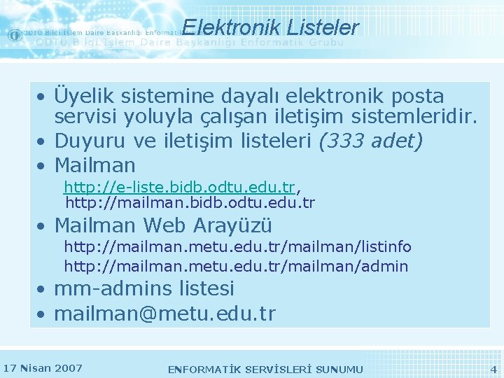 Elektronik Listeler • Üyelik sistemine dayalı elektronik posta servisi yoluyla çalışan iletişim sistemleridir. • Elektronik Listeler • Üyelik sistemine dayalı elektronik posta servisi yoluyla çalışan iletişim sistemleridir. •