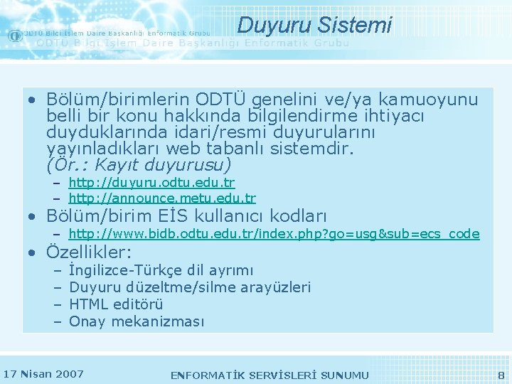 Duyuru Sistemi • Bölüm/birimlerin ODTÜ genelini ve/ya kamuoyunu belli bir konu hakkında bilgilendirme ihtiyacı Duyuru Sistemi • Bölüm/birimlerin ODTÜ genelini ve/ya kamuoyunu belli bir konu hakkında bilgilendirme ihtiyacı