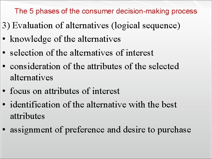 The 5 phases of the consumer decision-making process 3) Evaluation of alternatives (logical sequence)