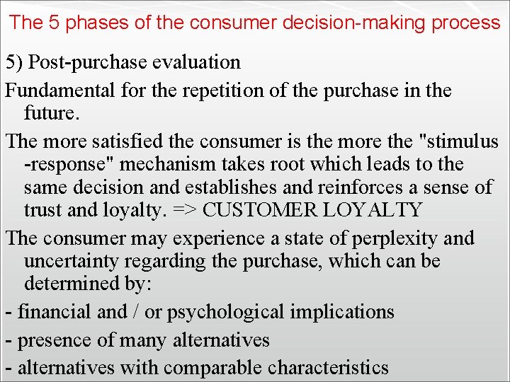 The 5 phases of the consumer decision-making process 5) Post-purchase evaluation Fundamental for the