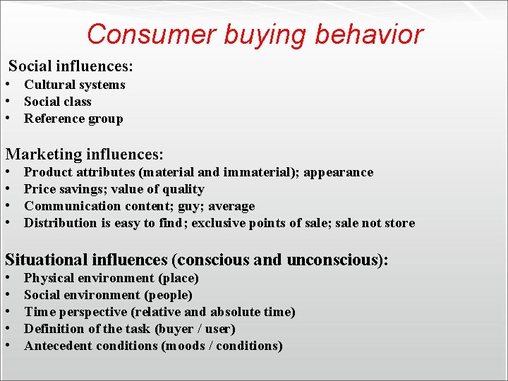 Consumer buying behavior Social influences: • Cultural systems • Social class • Reference group