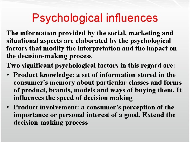 Psychological influences The information provided by the social, marketing and situational aspects are elaborated