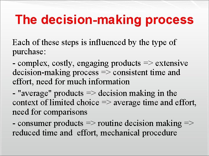 The decision-making process Each of these steps is influenced by the type of purchase: