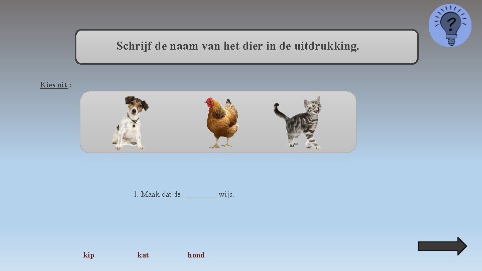 Schrijf de naam van het dier in de uitdrukking. Kies uit : 1. Maak
