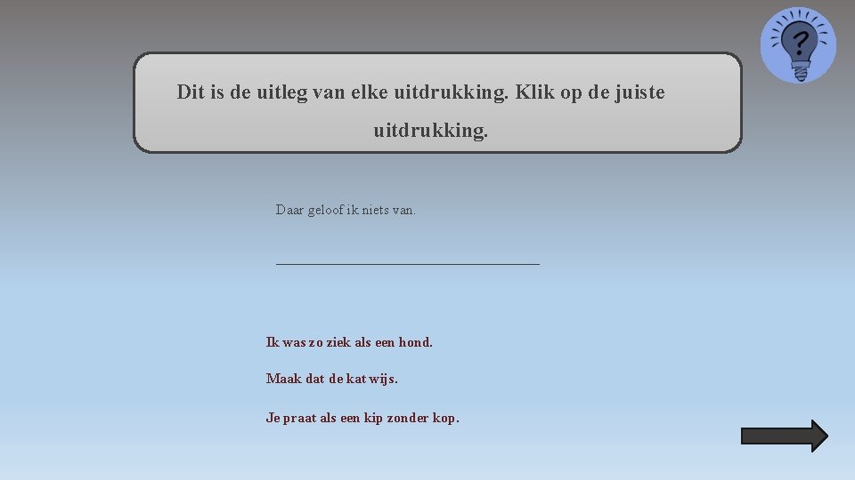 Dit is de uitleg van elke uitdrukking. Klik op de juiste uitdrukking. Daar geloof