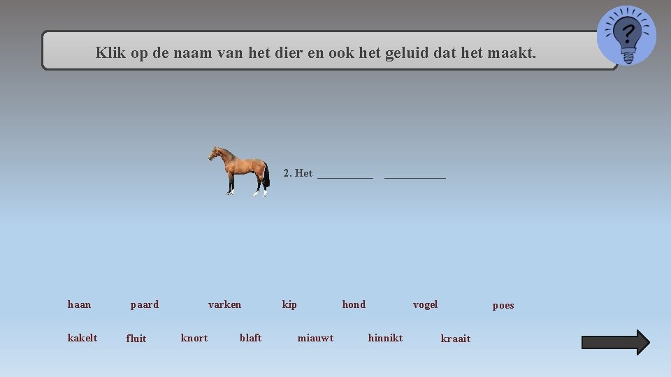 Klik op de naam van het dier en ook het geluid dat het maakt.