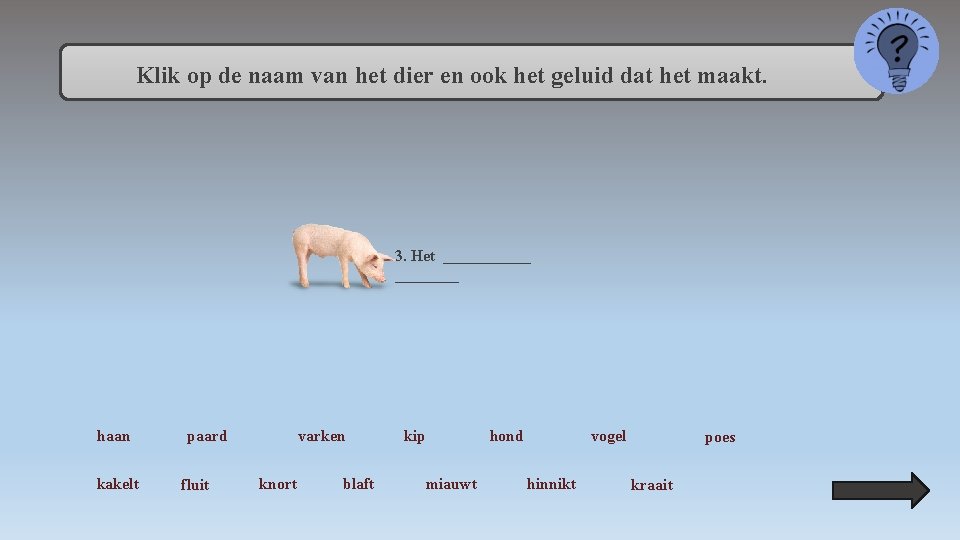 Klik op de naam van het dier en ook het geluid dat het maakt.