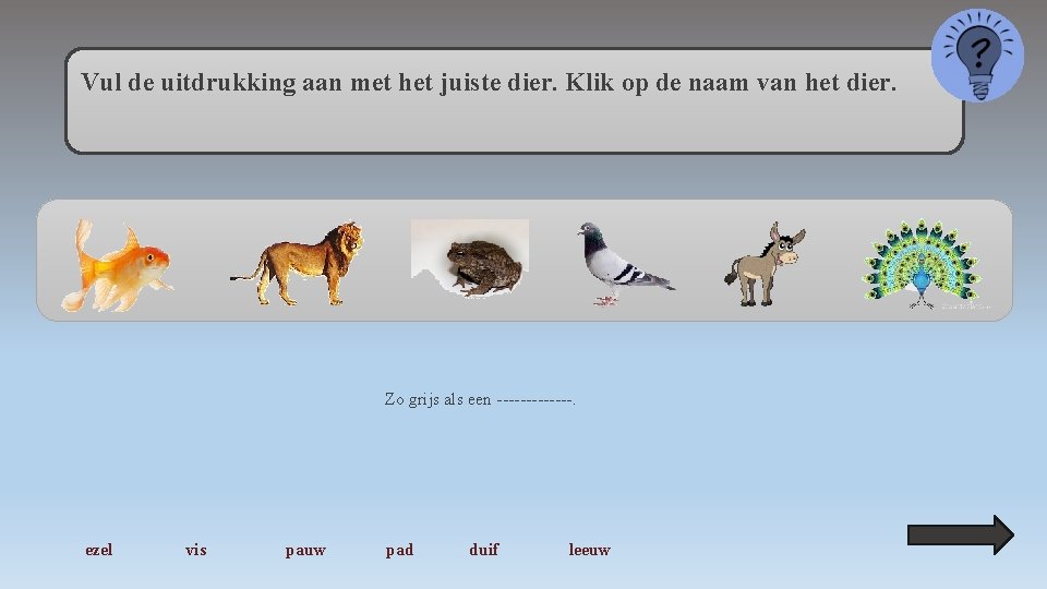 Vul de uitdrukking aan met het juiste dier. Klik op de naam van het