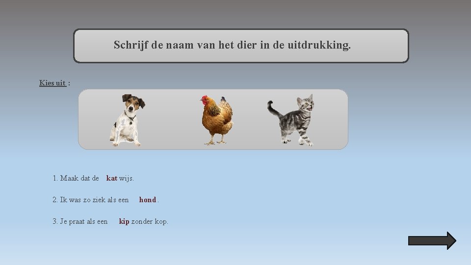 Schrijf de naam van het dier in de uitdrukking. Kies uit : 1. Maak