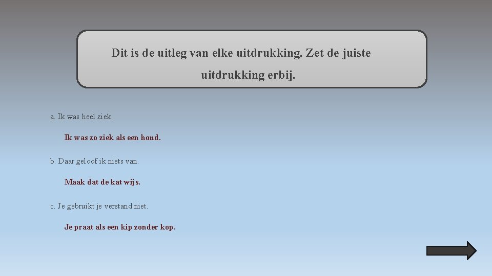 Dit is de uitleg van elke uitdrukking. Zet de juiste uitdrukking erbij. a. Ik