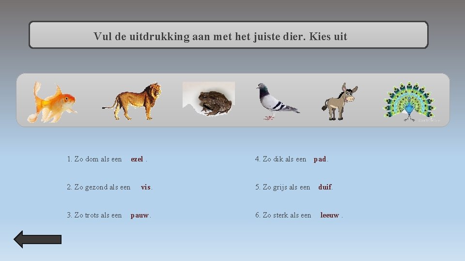 Vul de uitdrukking aan met het juiste dier. Kies uit 1. Zo dom als