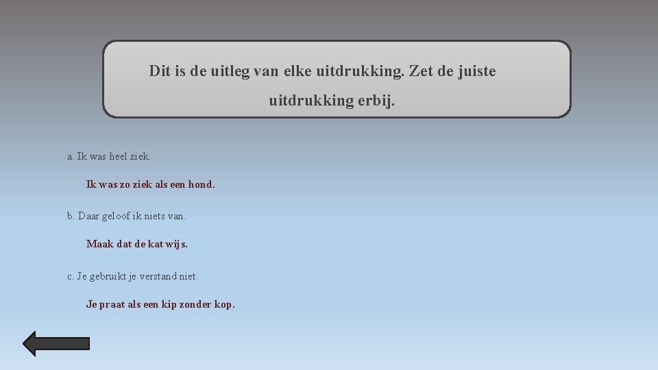 Dit is de uitleg van elke uitdrukking. Zet de juiste uitdrukking erbij. a. Ik