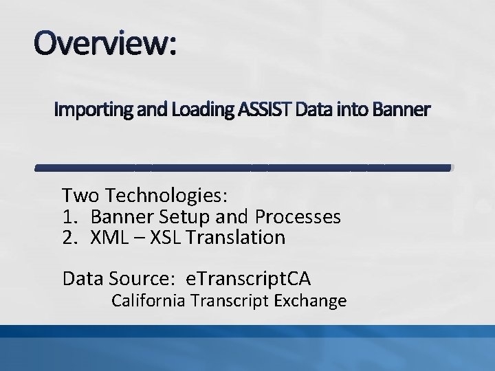 Overview: Importing and Loading ASSIST Data into Banner ------------Two Technologies: 1. Banner Setup and