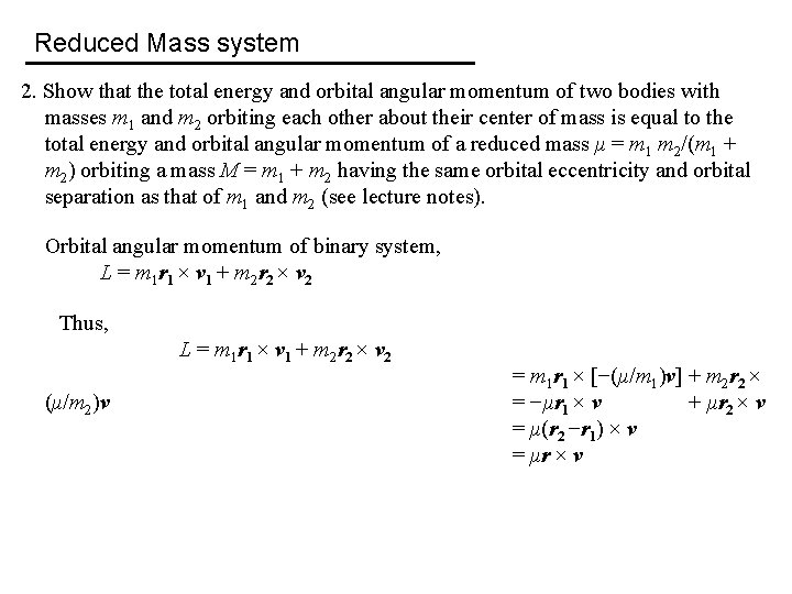 Reduced Mass system 2. Show that the total energy and orbital angular momentum of