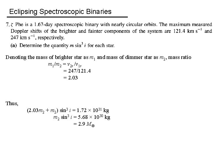 Eclipsing Spectroscopic Binaries 7. Denoting the mass of brighter star as m 1 and