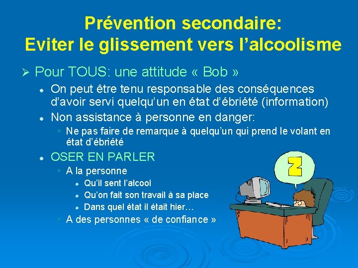 Prévention secondaire: Eviter le glissement vers l’alcoolisme Ø Pour TOUS: une attitude « Bob