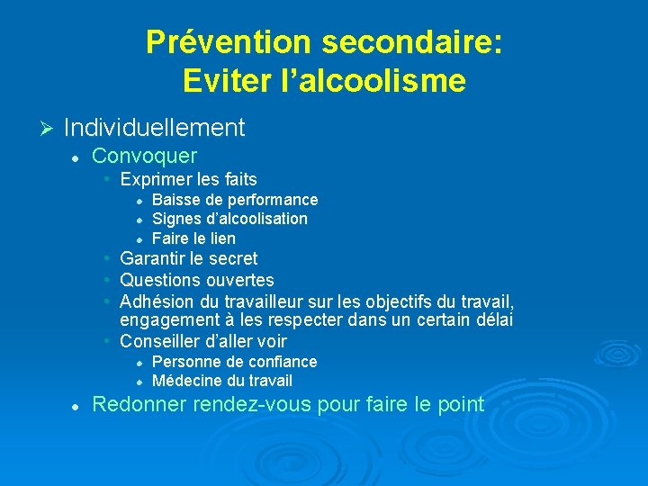 Prévention secondaire: Eviter l’alcoolisme Ø Individuellement l Convoquer • Exprimer les faits l l