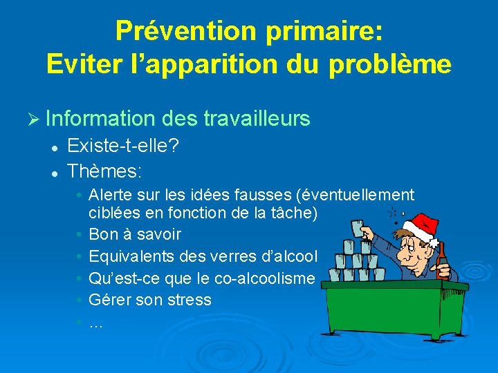 Prévention primaire: Eviter l’apparition du problème Ø Information des travailleurs l l Existe-t-elle? Thèmes: