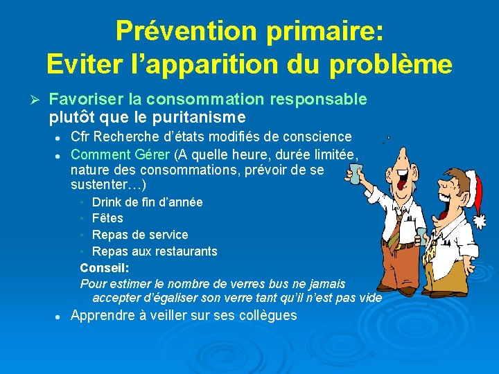 Prévention primaire: Eviter l’apparition du problème Ø Favoriser la consommation responsable plutôt que le