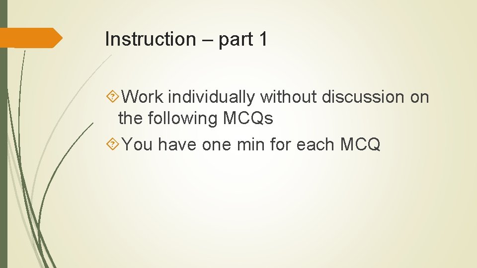 Instruction – part 1 Work individually without discussion on the following MCQs You have
