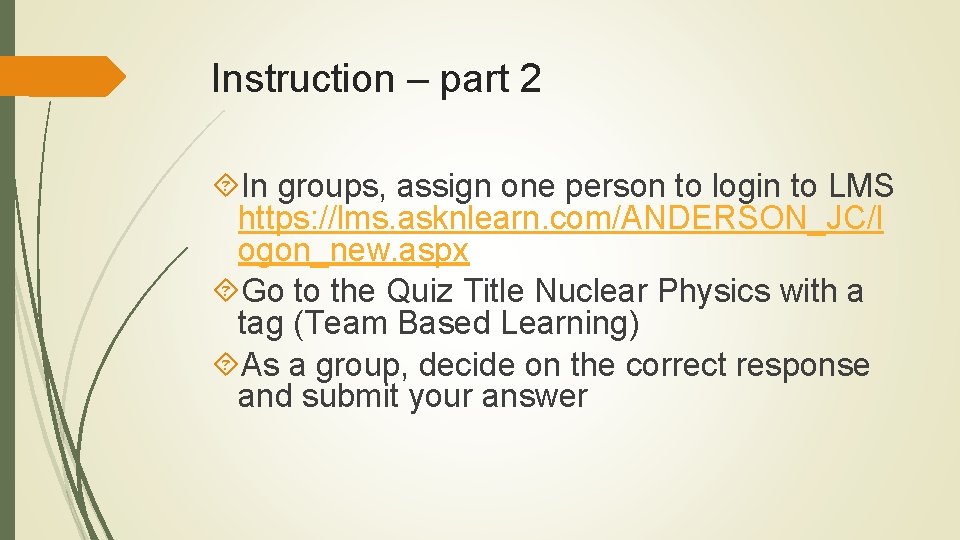 Instruction – part 2 In groups, assign one person to login to LMS https: