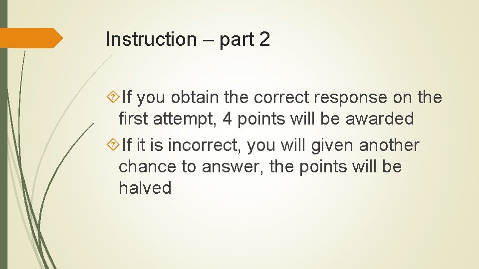 Instruction – part 2 If you obtain the correct response on the first attempt,