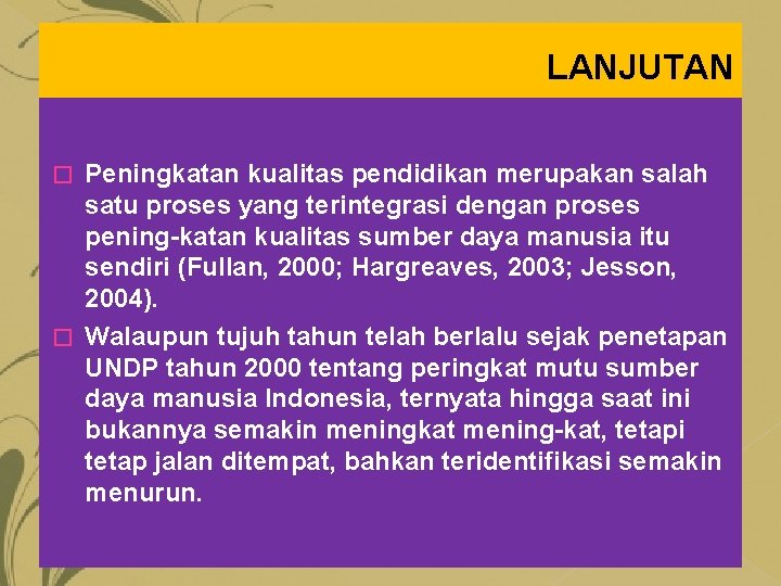 LANJUTAN Peningkatan kualitas pendidikan merupakan salah satu proses yang terintegrasi dengan proses pening katan