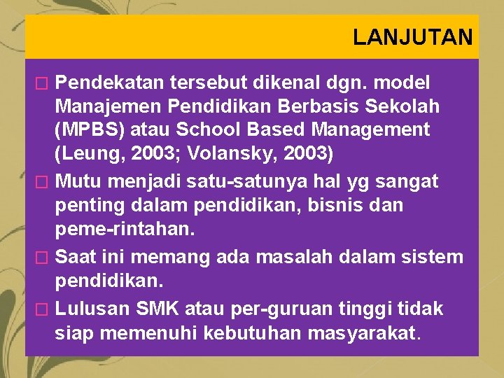 LANJUTAN Pendekatan tersebut dikenal dgn. model Manajemen Pendidikan Berbasis Sekolah (MPBS) atau School Based