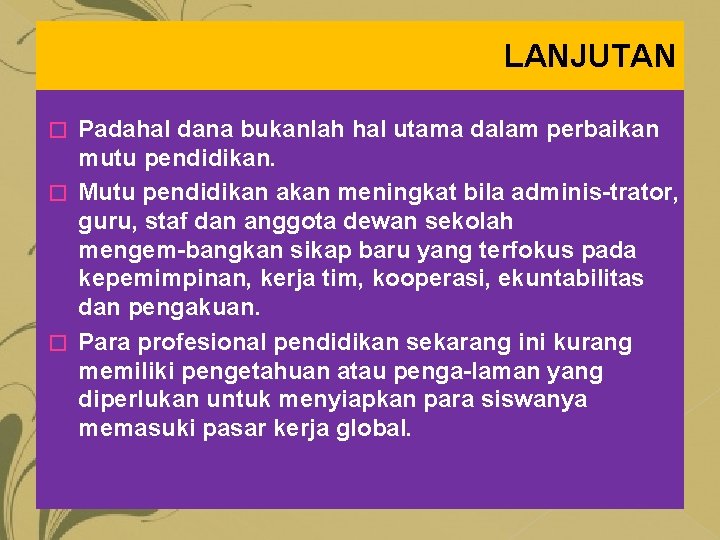 LANJUTAN Padahal dana bukanlah hal utama dalam perbaikan mutu pendidikan. � Mutu pendidikan akan