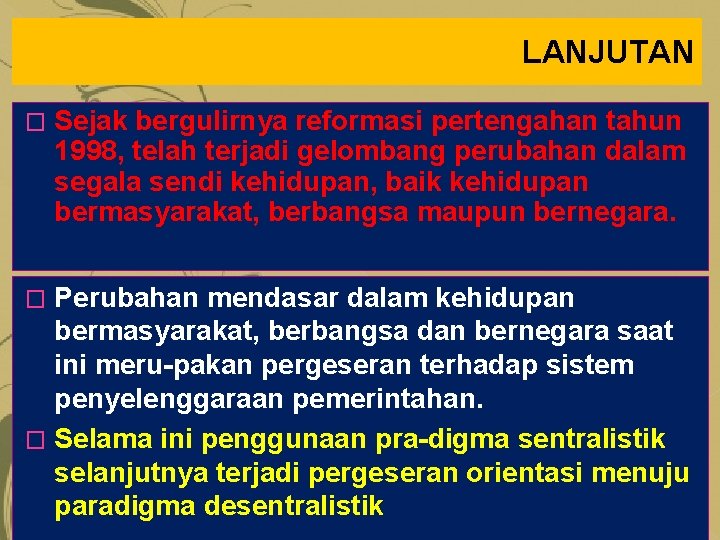 LANJUTAN � Sejak bergulirnya reformasi pertengahan tahun 1998, telah terjadi gelombang perubahan dalam segala